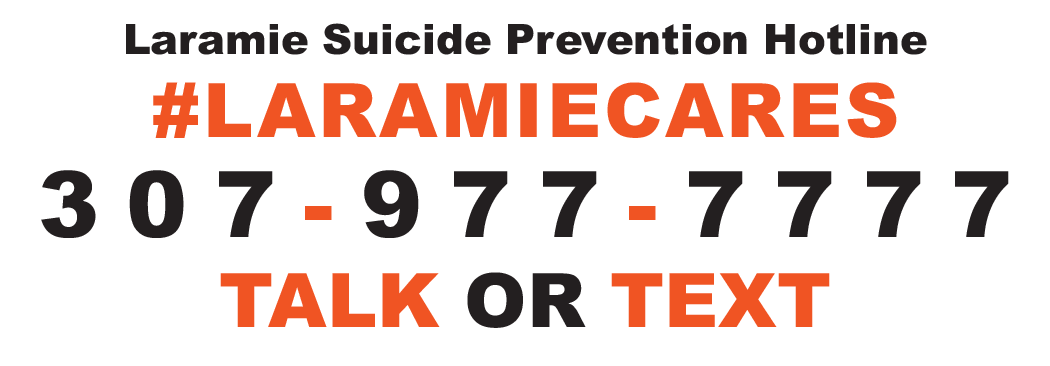 Laramie Suicide Prevention Hotline LARAMIECARES 307-977-7777 TALK OR TEXT